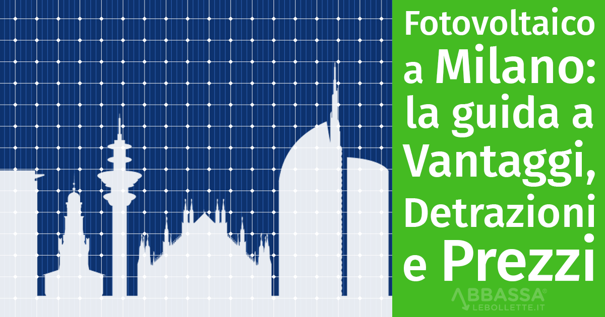 Fotovoltaico a Milano: guida a Vantaggi, Detrazioni, Prezzi