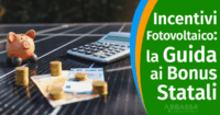 Incentivi e Bonus Fotovoltaico: la Guida Completa alle Agevolazioni Statali