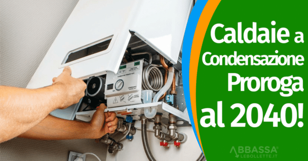 Caldaie a condensazione: approvata la proroga al 2040! Cosa conviene fare?