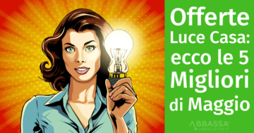 Offerte Luce Casa: ecco le 5 Migliori di Maggio