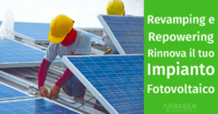 Revamping e Repowering di Impianti Fotovoltaici