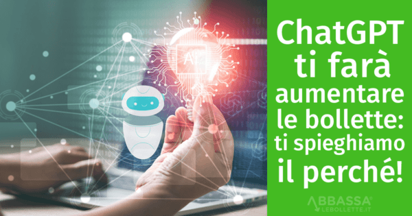 ChatGPT ti farà aumentare le bollette: ecco perché!