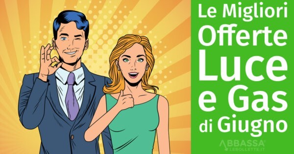 Le migliori offerte Luce e Gas di Giugno