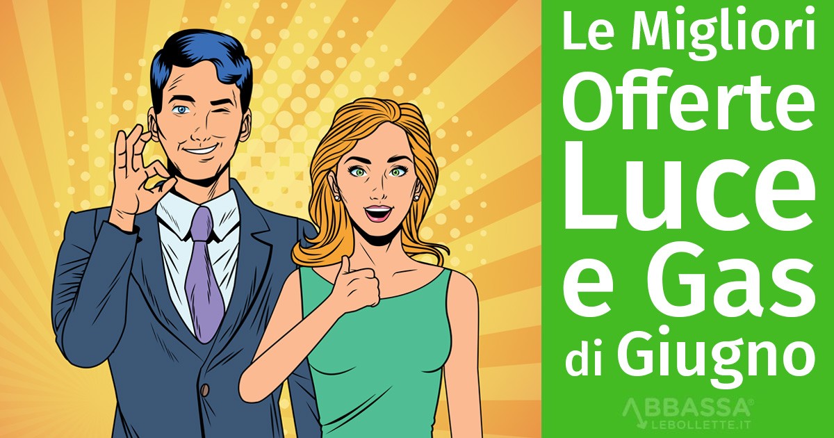 Le migliori offerte Luce e Gas di Giugno