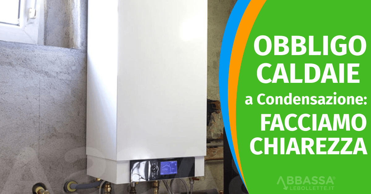Obbligo Caldaie a Condensazione: Facciamo Chiarezza