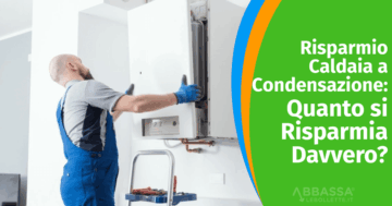 Risparmio Caldaia a Condensazione: quanto si risparmia davvero