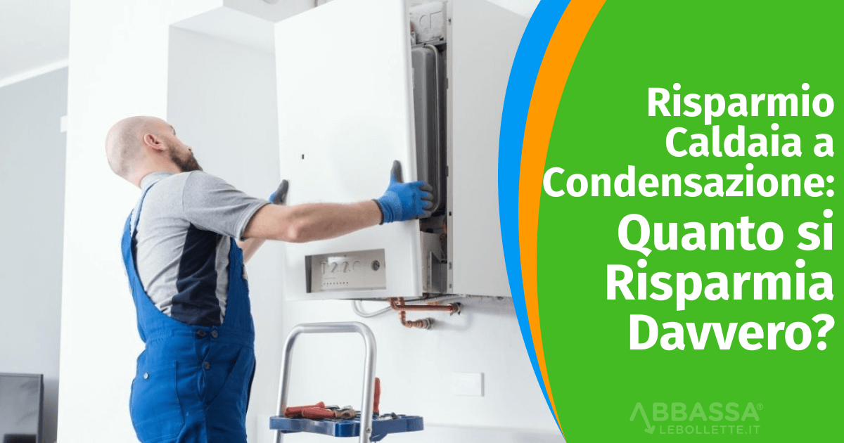 Risparmio Caldaia a Condensazione: quanto si risparmia davvero