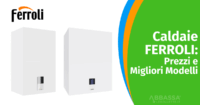 Caldaie Ferroli: Prezzi e Migliori Modelli