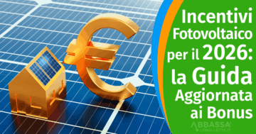 Incentivi Fotovoltaico 2026: La Guida Aggiornata a Bonus e Detrazioni