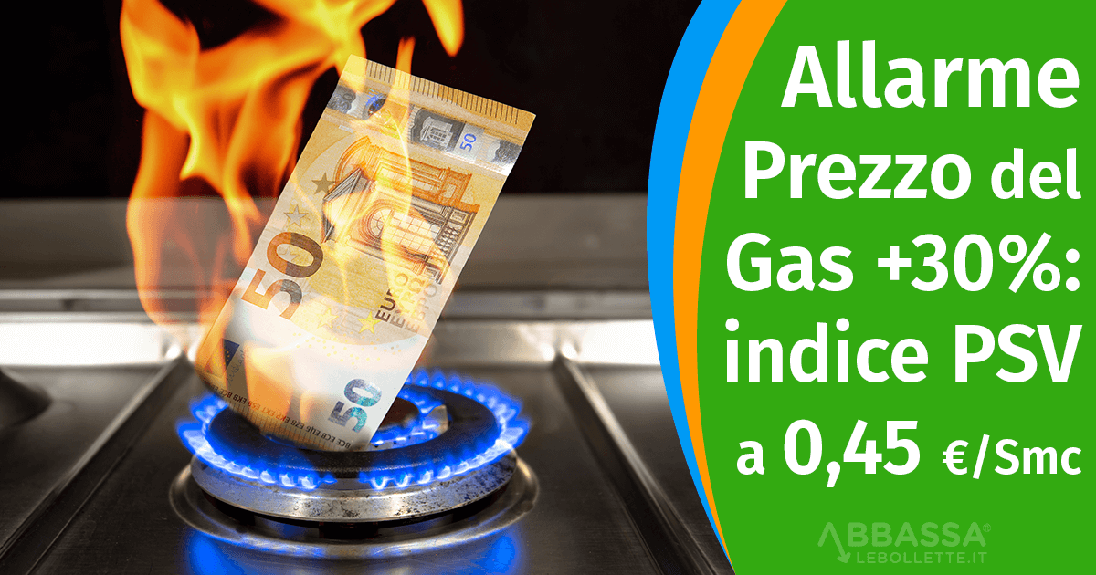 Allarme Prezzo Gas +30%: l’indice PSV vola a 0,45 €/Smc