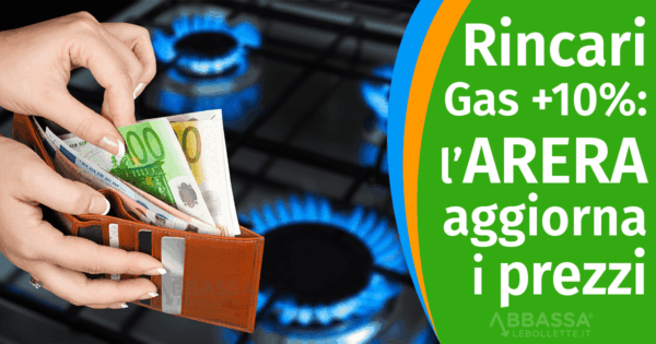 Gas, arrivano i rincari del +10%: ARERA aggiorna il prezzo della materia prima su Gennaio