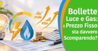 Bollette luce e gas: il prezzo fisso sta davvero scomparendo? Facciamo chiarezza
