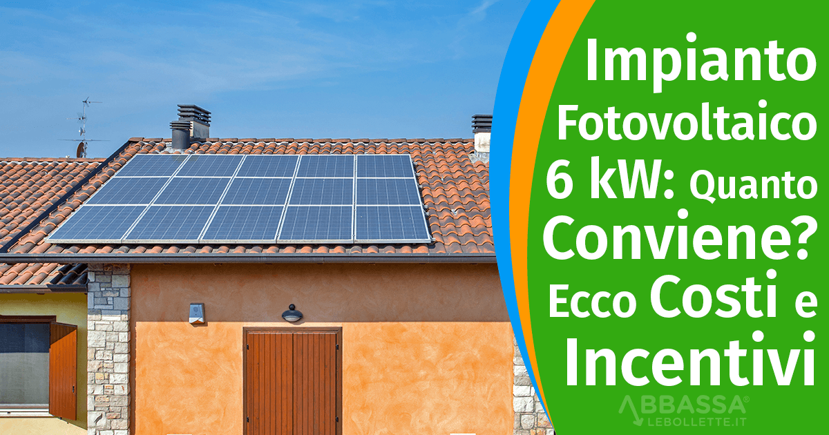 Impianto Fotovoltaico 6 kW: Costi, Incentivi e Risparmio nel 2026