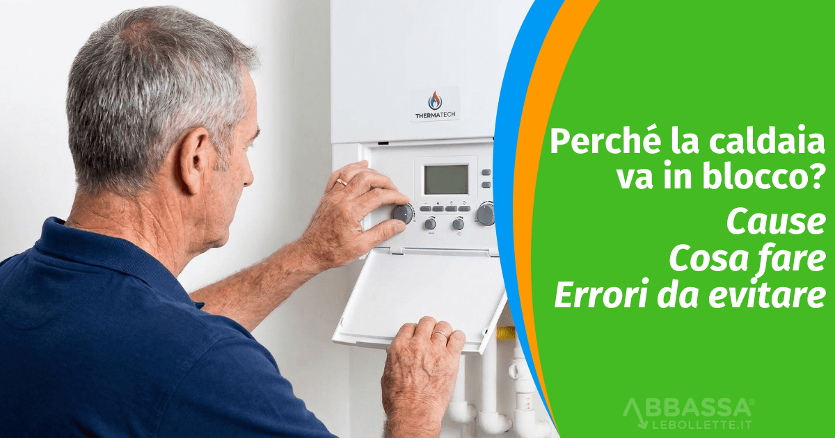 Perch&egrave; la Caldaia va in blocco: cause, cosa fare ed errori da evitare