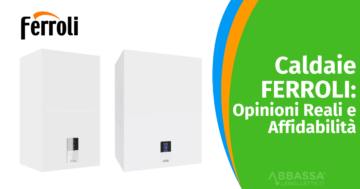 Recensioni Caldaie Ferroli: Opinioni Reali e Affidabilità