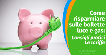 come risparmiare sulle bollette luce e gas consigli pratici e tariffe