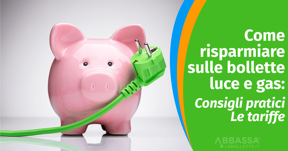 Come risparmiare sulle bollette luce e gas: consigli pratici e tariffe