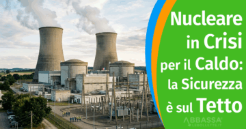Nucleare in crisi per il caldo: la vera sicurezza è sul tuo tetto