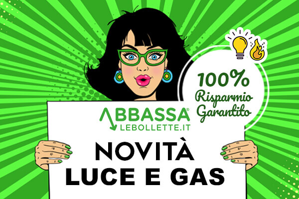 Novità Luce e Gas: noi di Abbassalebollette.it ti garantiamo il risparmio in bolletta